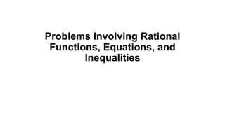 Problems Involving Rational
Functions, Equations, and
Inequalities
 