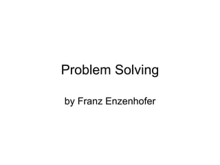 Problem Solving by Franz Enzenhofer 