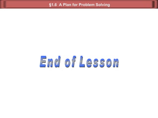 §1.6  A Plan for Problem Solving End of Lesson 