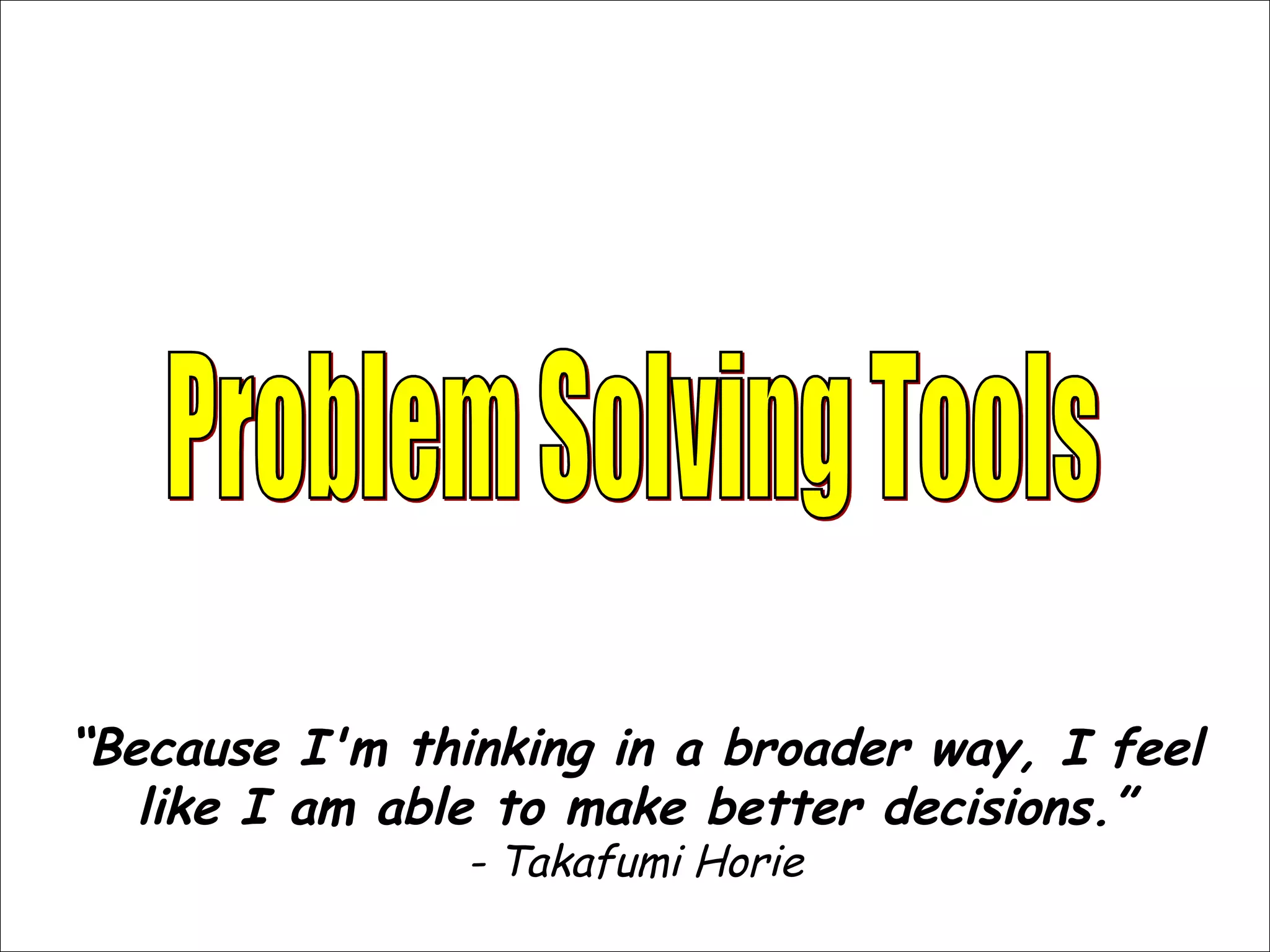“Because I'm thinking in a broader way, I feel
like I am able to make better decisions.”
- Takafumi Horie
 