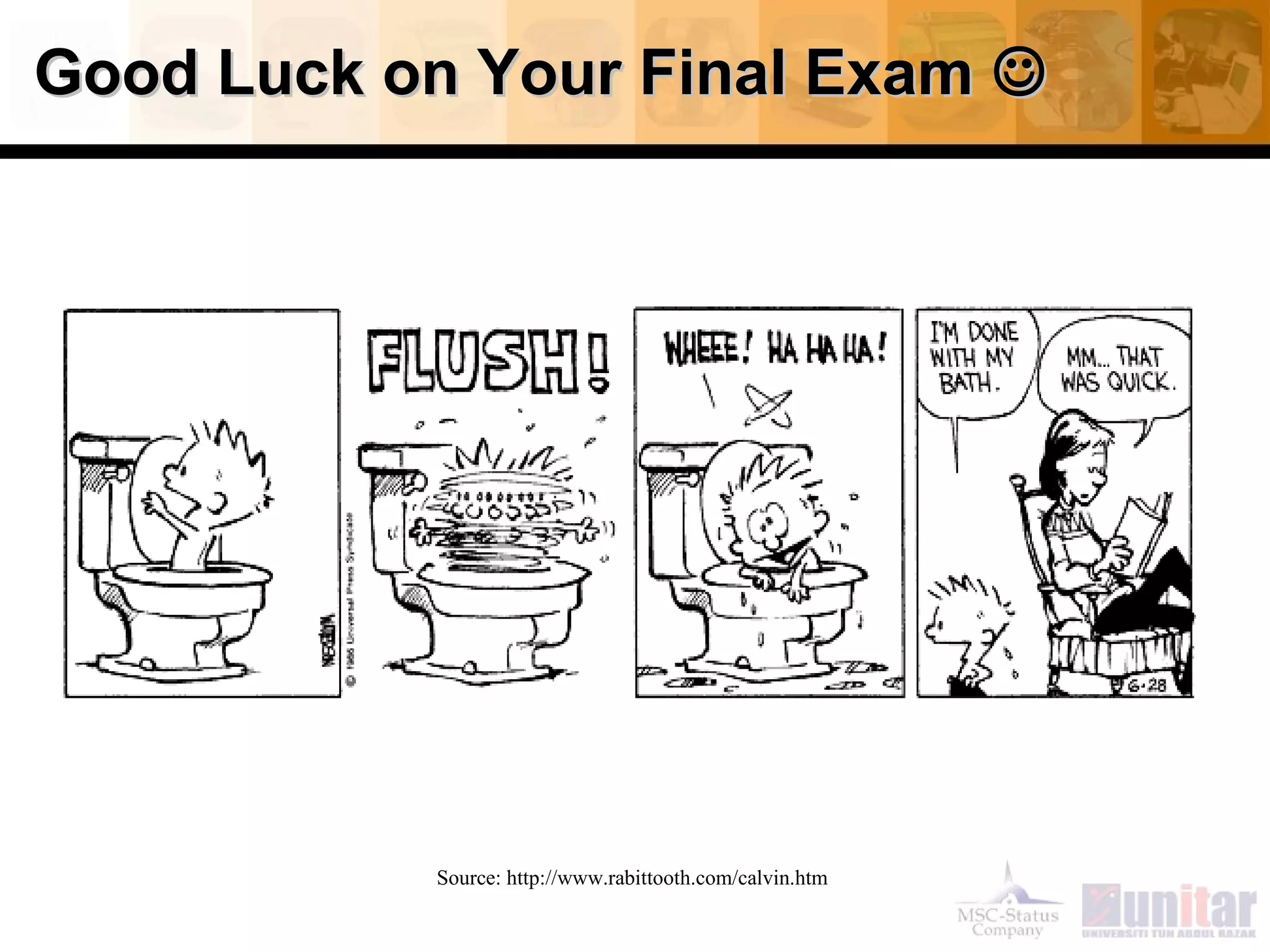 Good Luck on Your Final ExamGood Luck on Your Final Exam 
Source: http://www.rabittooth.com/calvin.htm
 