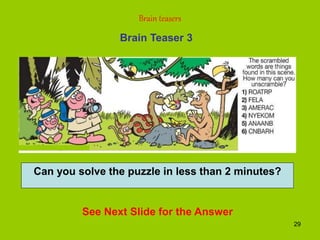 29
Brain Teaser 3
Brain teasers
See Next Slide for the Answer
Can you solve the puzzle in less than 2 minutes?
 