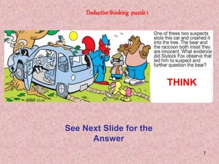 7
Deductivethinking puzzle 1
See Next Slide for the
Answer
THINK
 