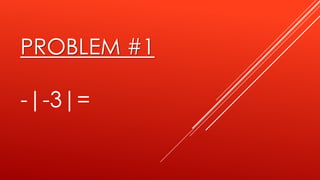 PROBLEM #1

-|-3|=

 
