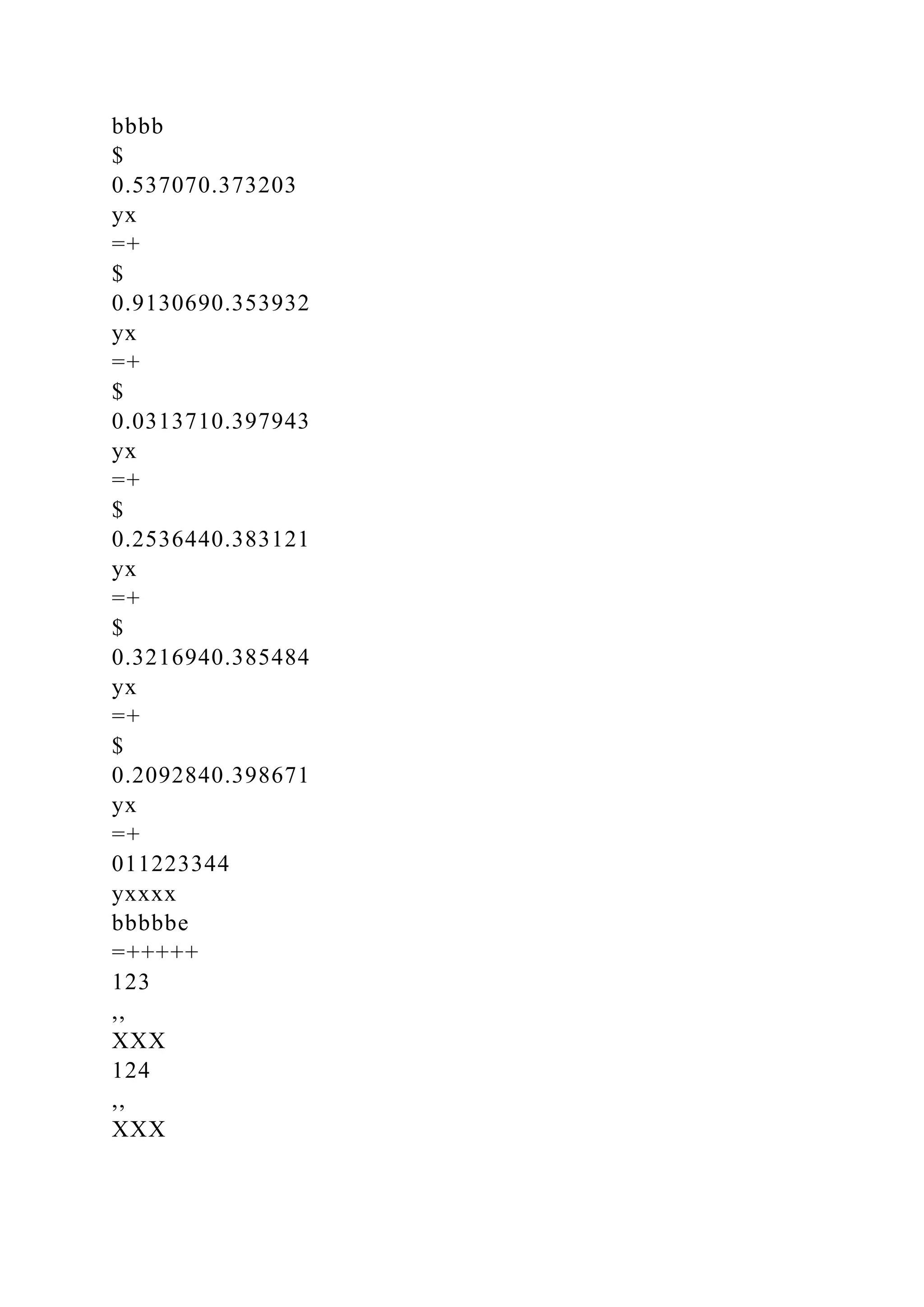 bbbb
$
0.537070.373203
yx
=+
$
0.9130690.353932
yx
=+
$
0.0313710.397943
yx
=+
$
0.2536440.383121
yx
=+
$
0.3216940.385484
yx
=+
$
0.2092840.398671
yx
=+
011223344
yxxxx
bbbbbe
=+++++
123
,,
XXX
124
,,
XXX
 