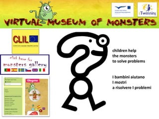 children help
the monsters
to solve problems
I bambini aiutano
I mostri
a risolvere I problemi
 