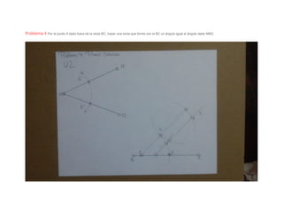 Problema 4 Por el punto A dado fuera de la recta BC, trazar una recta que forme con la BC un ángulo igual al ángulo dado NMO.