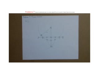 Problema 7 Trazar la perpendicular a la recta dada BC por el punto A dado fuera de la recta