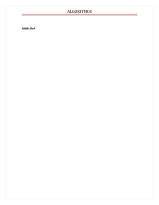 ALGORITMOS


PROBLEMA
 