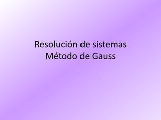 Resolución de sistemas
  Método de Gauss
 