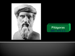 Pitágoras 580 / 570 a.C 