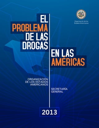 OAS Cataloging-in-Publication Data
Insulza, José Miguel.
El problema de las drogas en las Américas.
p. 115 ; cm. (OEA documentos oficiales)
ISBN 978-0-8270-5988-7
1. Drug abuse--America. 2. Drug control--America. 3. Drug traffic--America. 4. Drug addiction--America.
I. Organization of American States. Secretary General.
									 OEA/Ser.D/XXV.4
Secretario General
José Miguel Insulza
Secretario de Seguridad Multidimensional
Adam Blackwell
Secretario Ejecutivo de la CICAD
Paul Simons
Editores
Alvaro Briones
Francisco Cumsille
Adriana Henao
Bryce Pardo
Diseño Gráfico
Alejandro Ahumada
All rights reserved
Todos los derechos reservados
 