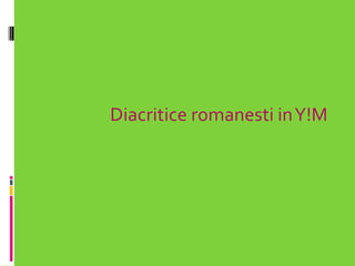 Diacriticeromanesti in Y!M 