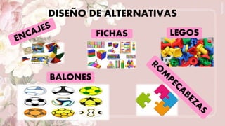 DISEÑO DE ALTERNATIVAS
BALONES
FICHAS LEGOS