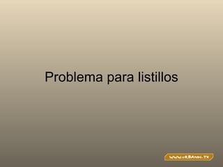 Problema para listillos