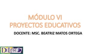 DOCENTE: MSC. BEATRIZ MATOS ORTEGA
 