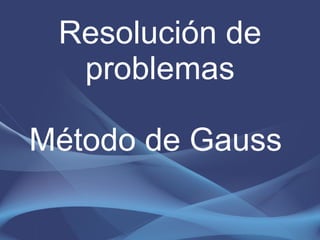 Resolución  de problemas Método de Gauss  