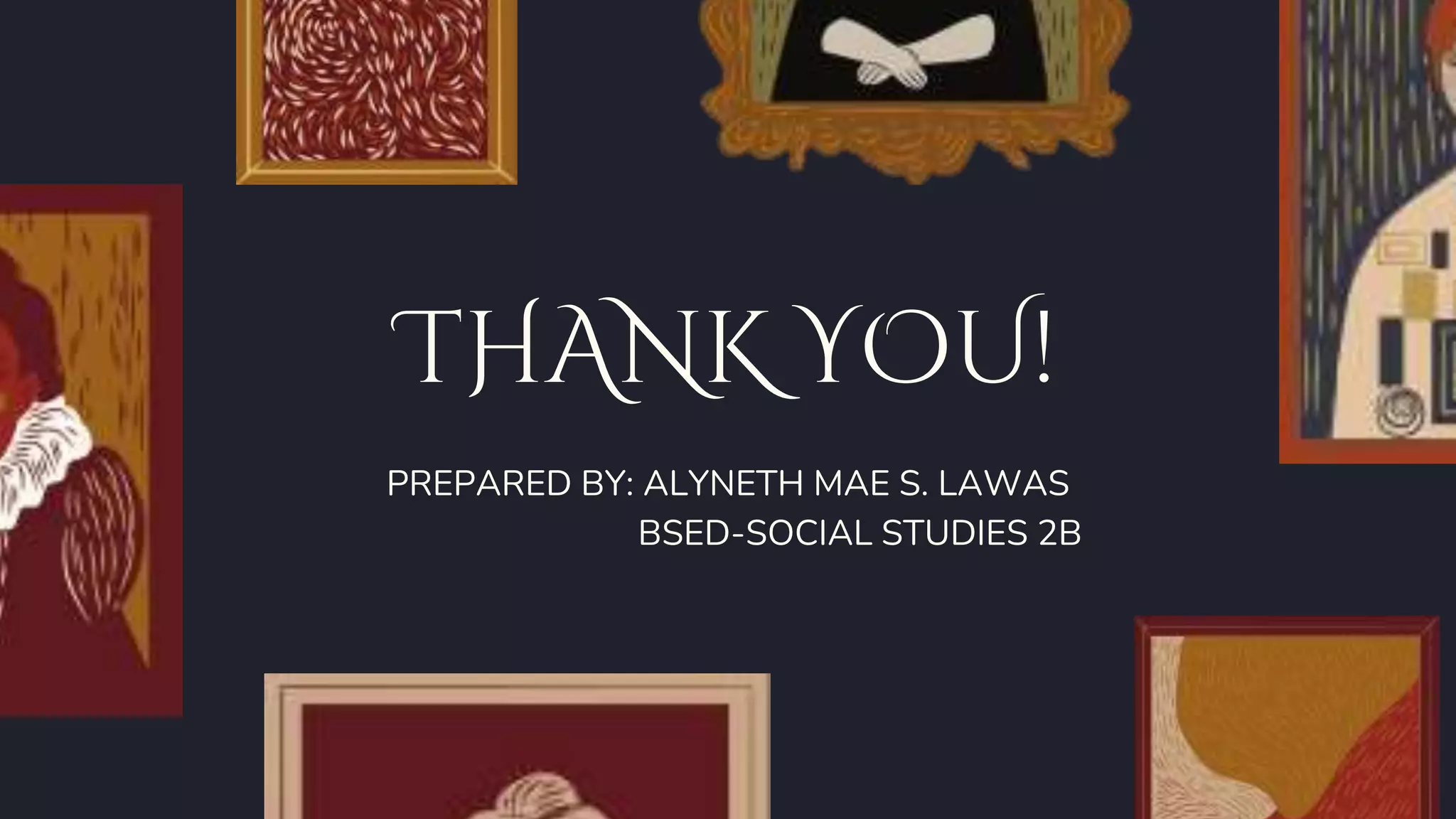 THANK YOU!
PREPARED BY: ALYNETH MAE S. LAWAS
BSED-SOCIAL STUDIES 2B
 