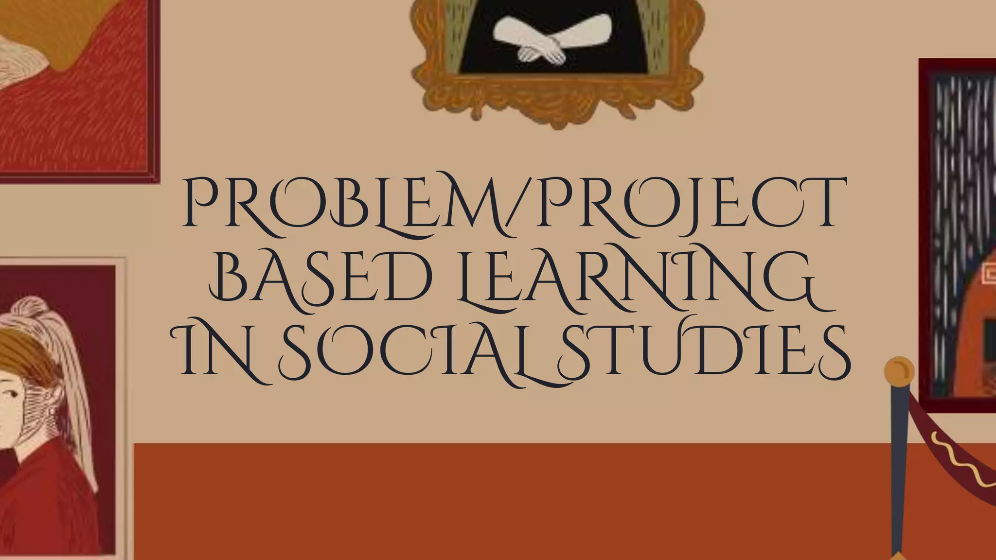 PROBLEM/PROJECT
BASED LEARNING
IN SOCIAL STUDIES
 