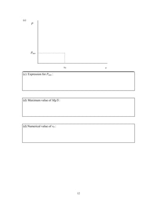(c)
P
v
Pmin
v0
(c) Expression for Pmin :
(d) Maximum value of Mg/S :
(d) Numerical value of v0 :
12
 