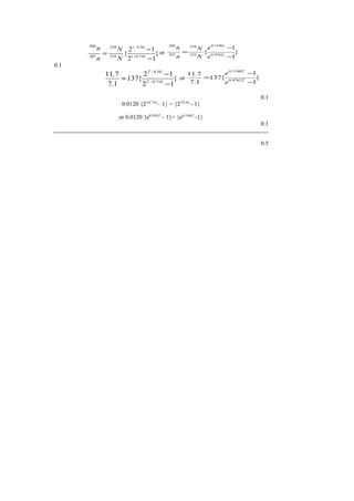 }
12
12
{ 710.0/
50.4/
235
238
207
206
−
−
= t
t
N
N
n
n
or }
1
1
{ 9762.0
1540.0
235
238
207
206
−
−
= t
t
e
e
N
N
n
n
0.1
}
12
12
{137
1.7
7.11
710.0/
50.4/
−
−
= T
T
or }
1
1
{137
1.7
7.11
9762.0
1540.0
−
−
= T
T
e
e
0.1
0.0120 {2T/0.710
– 1} = {2T/4.50
- 1}
or 0.0120 {e0.9762T
– 1}= {e0.1540T
–1}
0.1
0.5
 