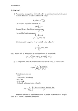 Electrostática
! Ejercicio 3
1) Para calcular la carga total distribuida sobre la semicircunferencia, teniendo en
cuenta l...