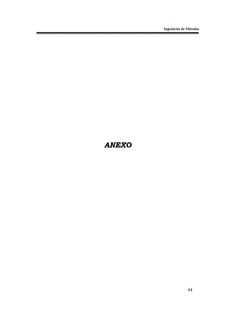 Ingeniería de Métodos




ANEXO




                      84
 