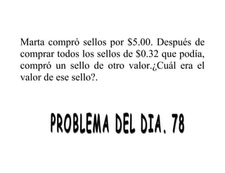 Marta compró sellos por $5.00. Después de
comprar todos los sellos de $0.32 que podía,
compró un sello de otro valor.¿Cuál era el
valor de ese sello?.

 
