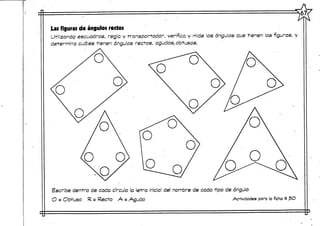 Las figuras de ángulos rectos
Utilizando escuadras, regla y transportador, verifica y mide los ángulos que tienen las figu...
