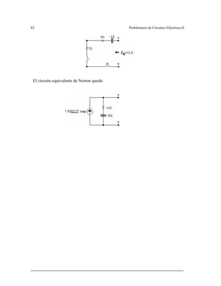 82 Problemario de Circuitos Eléctricos II
El circuito equivalente de Norton queda:
 
