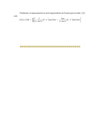 Finalmente, la representación en serie trigonométrica de Fourier para la señal ( )f t
será:
( ) ( ) ( )1 1
2 2 2 2
1
2 4
1...