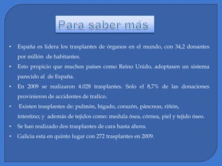 Para saber másEspaña es lidera los trasplantes de órganos en el mundo, con 34,2 donantes por millón  de habitantes.