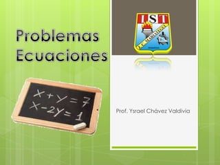 ProblemasEcuaciones Prof. Ysrael Chávez Valdivia 