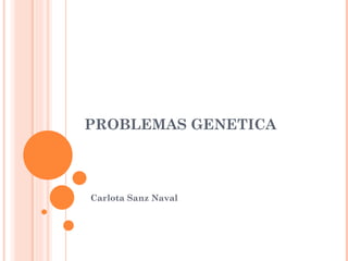 PROBLEMAS GENETICA



Carlota Sanz Naval
 