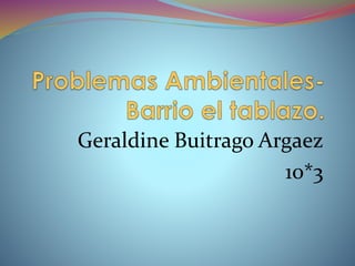 Geraldine Buitrago Argaez
10*3
 