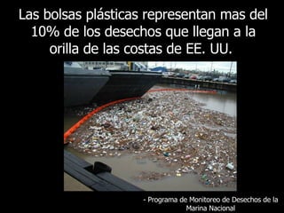 Las bolsas plásticas representan mas del 10% de los desechos que llegan a la orilla de las costas de EE. UU.   -  Programa de Monitoreo de Desechos de la Marina Nacional 