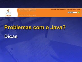 Problemas com o Java? Dicas 