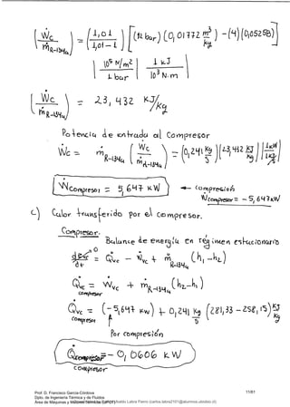 r r) i oIz)
(i1o_
bar
J L
43
- (¿1) (0,052675)
Wc.
-
R-L3 4}
P t e q c.e Y
-A 4yuJa c4 Coeór
0
f W
tOlZ99)(13/2.J)JFJ
LN covx Yeso
'-1co1ipresbr —5, 64Yv
C_) Ccj - por cçsor
CoipTesor.
durce de evter3(L& e te
QVC
wvc 4 rn
c c = -
(O v%9vesor
Qvc ( - s69vvv)
COfl1p(e5Ø
•1
por CbIMpIeSIÓr)
_s4'1
pso -0Ib(Q0(o v)
Prof. D. Francisco García-Córdova
Dpto. de Ingeniería Térmica y de Fluidos
Área de Máquinas y Motores Térmicos (UPCT)
11/61
Downloaded by Carlos Ubaldo Labra Fierro (carlos.labra2101@alumnos.ubiobio.cl)
lOMoARcPSD|11246813
 