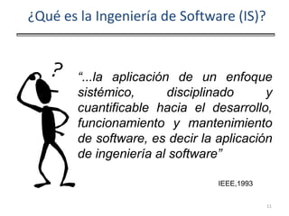 ¿Qué es la Ingeniería de Software (IS)?


        “...la aplicación de un enfoque
        sistémico,       disciplinado   ...