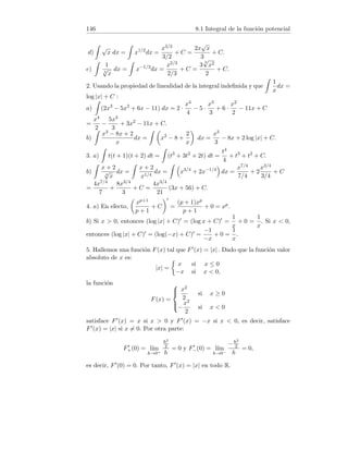 22 2.6 Sucesiones monótonas
Ambas sucesiones son de términos positivos. Como a6/a5 = 7/6  1 y
a8/a7 = 7/8  1, la sucesión {an} no es monótona.
Sin embargo, bn+1/bn ≤ 1 para todo n, por tanto {bn} es monótona decre-
ciente.
3. a) Para todo n se verifica
an+1 − an =
2(n + 1)
(n + 1) + 1
−
2n
n + 1
=
2
(n + 2)(n + 1)
≥ 0,
por tanto {an} es monótona creciente.
b) Para todo n se verifica
3 − an = 3 −
2n
n + 1
=
3n + 3 − 2n
n + 1
=
n + 3
n + 1
≥ 0,
es decir an ≤ 3 para todo n, luego K = 3 es cota superior de {an}.
c) Se concluye de los apartados anteriores y de un conocido teorema.
4. a) Se verifica para n = 1 por hipótesis. Si an ≥ 0, entonces 6 + an ≥ 0,
por tanto existe an+1 =
√
6 + an y es ≥ 0.
b) Tenemos que demostrar que an+1 ≥ an para todo n. Usemos el método
de inducción. Para n = 1 tenemos a2 =
√
6 ≥ 0 = a1. Supongamos que
an+1 ≥ an, entonces,
an+2 =
p
6 + an+1 ≥
√
6 + an = an+1.
c) Como an+1 =
√
6 + an ≥ an ≥ 0, se cumple 6 + an ≥ a2
n, o de forma
equivalente −a2
n + an + 6 ≥ 0. Podemos expresar
−a2
n + an + 6 = (3 − an)(2 + an) ≥ 0 para todo n.
Dado que 2 + an ≥ 0 para todo n, se verifica 3 − an ≥ 0 para todo n, lo cual
implica que 3 es cota superior de {an}.
d) La sucesión es monótona creciente y acotada superiormente, en conse-
cuencia es convergente. Sea L su lı́mite. Tomando lı́mites en la relación
an+1 =
√
6 + an :
L =
√
6 + L ⇒ L2
= 6 + L ⇒ L = 3 ∨ L = −2.
Pero an ≥ 0 para todo n, por tanto L = lı́m
n→+∞
an = 3.
5. Sea {an} monótona creciente, es decir an+1 ≥ an para todo n. Si además
está acotada, el conjunto A de los términos de la sucesión tiene extremo
 
