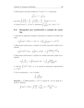 Capı́tulo 2. Sucesiones de números reales 25
Con cambios de signo adecuados, demostramos que las tres restantes expre-
siones son indeterminadas.
5. Elijamos las sucesiones xn = 1/n, yn = 1/n, y0
n = 2/n. Tenemos {xn} → 0,
{yn} → 0, {y0
n} → 0. Sin embargo,
lı́m
n→+∞
xn
yn
= lı́m
n→+∞
1/n
1/n
= lı́m
n→+∞
1 = 1,
lı́m
n→+∞
xn
y0
n
= lı́m
n→+∞
1/n
1/(2n)
= lı́m
n→+∞
2 = 2.
6. Elijamos las sucesiones xn = 1/n, yn = n, y0
n = 2/n. Tenemos {xn} → 0,
{yn} → +∞, {y0
n} → +∞. Sin embargo,
lı́m
n→+∞
xnyn = lı́m
n→+∞
1
n
· n = lı́m
n→+∞
1 = 1,
lı́m
n→+∞
xny0
n = lı́m
n→+∞
1
n
· 2n = lı́m
n→+∞
2 = 2.
Análogamente, y eligiendo xn = 1/n, yn = −n, y0
n = −2/n demostramos
que 0 · (−∞) es expresión indeterminada.
7. Elijamos las sucesiones xn = n, yn = −n, y0
n = −n − 1. Tenemos {xn} →
+∞, {yn} → −∞, {y0
n} → −∞. Sin embargo,
lı́m
n→+∞
(xn + yn) = lı́m
n→+∞
(n − n) = lı́m
n→+∞
0 = 0,
lı́m
n→+∞
(xn + y0
n) = lı́m
n→+∞
(n − n − 1) = lı́m
n→+∞
−1 = −1.
8. La sucesión está acotada, en consecuencia no puede ser divergente. Por
otra parte, a2n = cos 2nπ = 1 y a2n+1 = cos(2n + 1)π = −1, es decir
existen dos subsucesiones con lı́mites distintos, lo cual implica que {an} no
es convergente.
2.8. Criterios de Stolz y de las medias aritmética
y geométrica
1. Calcular L = lı́m
n→+∞
12 + 22 + 32 + · · · + n2
n3
.
2. Calcular L = lı́m
n→+∞

2
n
+
3
2n
+
4
3n
+ · · · +
n + 1
n2

.
3. Calcular L = lı́m
n→+∞
n
r
2 ·
5
4
·
10
9
· . . . ·
n2 + 1
n2
.
4. A partir del criterio de Stolz, demostrar el criterio de la media aritmética.
 