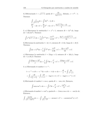 26 2.8 Criterios de Stolz y de las medias aritmética y geométrica
Solución. 1. Recordemos el criterio de Stolz:
Sea {yn} una sucesión de números reales positivos estrictamente creciente,
es decir 0  y1  y2  · · · , con {yn} → +∞. Entonces, para toda sucesión
{xn} y para todo L ∈ R ∪ {−∞, +∞} se verifica:
lı́m
n→+∞
xn+1 − xn
yn+1 − yn
= L ⇒ lı́m
n→+∞
xn
yn
= L.
La sucesión yn = n3 es estrictamente creciente y tiene lı́mite +∞. Sea xn =
12 + 22 + 32 + · · · + n2. Entonces,
lı́m
n→+∞
xn+1 − xn
yn+1 − yn
= lı́m
n→+∞
(n + 1)2
(n + 1)3 − n3
= lı́m
n→+∞
n2 + 2n + 1
3n2 + 3n + 1
=
1
3
.
Por el criterio de Stolz, L =
1
3
.
2. Recordemos el criterio de la media aritmética:
Sea {an} sucesión de números reales y L ∈ R ∪ {−∞, +∞}. Se verifica:
lı́m
n→+∞
an = L ⇒ lı́m
n→+∞
a1 + a2 + · · · + an
n
= L.
Podemos escribir:
2
n
+
3
2n
+
4
3n
+ · · · +
n + 1
n2
=
1 +
2
3
+
4
3
+ · · · +
n + 1
n
n
.
Ahora bien, como lı́m
n→+∞
n + 1
n
= 1 deducimos del criterio de la media
aritmética que L = 1.
3. Recordamos el criterio de la media geométrica:
Sea {an} una sucesión de números reales positivos y L ∈ R ∪ {−∞, +∞}.
Se verifica:
lı́m
n→+∞
an = L ⇒ lı́m
n→+∞
n
√
a1a2 · · · an = L.
Se verifica lı́m
n→+∞
n2 + 1
n2
= 1, por tanto L = 1 como consecuencia del criterio
de la media geométrica.
4. Sea {an} una sucesión con lı́mite L ∈ R ∪ {−∞, +∞}, y consideremos las
sucesiones
xn =
n
X
k=1
ak, yn = n.
 