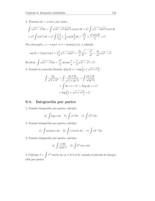 Capı́tulo 2. Sucesiones de números reales 27
Es claro que se satisfacen para estas sucesiones las hipótesis del criterio de
Stolz. Tenemos:
lı́m
n→+∞
xn+1 − xn
yn+1 − yn
= lı́m
n→+∞
an+1
1
= lı́m
n→+∞
an = L,
lo cual implica que
L = lı́m
n→+∞
xn
yn
= lı́m
n→+∞
a1 + a2 + · · · + an
n
.
2.9. Miscelánea de sucesiones (1)
1. Sea la sucesión an =
2n + 1
7n + 5
. Usando la definición de lı́mite, demostrar
que {an} →
2
7
y hallar a partir de qué término la diferencia |an − 2/7| es
menor que 0,002.
2. Calcular lı́m
n→+∞

3
p
n3 + 2n2 − n

.
Sugerencia: usar la identidad A3 − B3 = (A − B)(A2 + AB + B2).
3. Demostrar que lı́m
n→+∞
2n
n!
= 0.
4. Demostrar que la sucesión an =

(−1)n
n

no es convergente, en donde
bxc representa la parte entera de x.
5. Sin usar el criterio de Stolz, calcular lı́m
n→+∞
n
X
k=1
k2
n3
.
6. Demostrar que lı́m
n→+∞
n
X
k=1
1
k(k + 1)
= 1.
7. Usando el criterio de Stolz, calcular L = lı́m
n→+∞
n
2n
.
8. Demostrar que para todo p ∈ N se verifica lı́m
n→+∞
1
np+1
n
X
k=1
kp
=
1
p + 1
.
9. Calcular L = lı́m
n→+∞

3
5n
+
5
10n
+
7
15n
+ · · · +
2n + 1
5n2

.
10. Demostrar que la implicación que aparece en el criterio de la media
aritmética no es reversible.
Solución. 1. Tenemos las equivalencias:
|an − 2/7|   ⇔
 