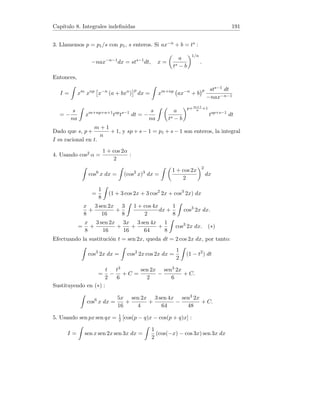 Capı́tulo 3. Continuidad en una variable 43
Para que exista lı́m
x→x0 (x∈R)
f(x) se ha de verificar x0 = −x0, que equivale
a x0 = 0. Además, en este caso f(0) = lı́m
x→0 (x∈R)
f(x). Concluimos que la
función f es continua exactamente en x = 0.
7. Sea x0 real tal que x0 6∈ Z, entonces existe n ∈ Z tal que x0 ∈ (n, n + 1).
Por la definición de la función parte entera, f(x) = n para todo x ∈ (n, n+1).
La función f es por tanto continua en (n, n + 1) (teorema de continuidad de
las funciones elementales), en consecuencia lo es en x0.Sea x0 real tal que
x0 ∈ Z. Por la definición de función parte entera, tenemos:
f(x) =

x0 − 1 si x ∈ [x0 − 1, x0)
x0 si x ∈ [x0, x0 + 1).
Entonces,
lı́m
x→x−
0
f(x) = lı́m
x→x−
0
(x0 − 1) = x0 − 1,
lı́m
x→x+
0
f(x) = lı́m
x→x+
0
(x0) = x0.
es decir, lı́m
x→x−
0
f(x) 6= lı́m
x→x+
0
f(x) lo cual implica que no existe lı́m
x→x0
f(x),
luego f no es continua en x0. Concluimos que f(x) = bxc es continua exac-
tamente en R − Z.
3.4. Continuidad en intervalos
1. Demostrar que la ecuación x3 + x2 − 9x + 2 = 0 tiene al menos una raı́z
mayor que 0 y menor que 1.
2. Demostrar que la ecuación x − cos x = 0 tiene al menos una solución en
el intervalo (0, π).
3. Sean a, b ∈ R tales que 0  a  1 y b  0. Demostrar que la ecuación
x = a sen x + b tiene al menos una raı́z positiva menor o igual que a + b.
4. Demostrar que toda ecuación polinómica real de grado impar tiene al
menos una raı́z real.
5. Demostrar el teorema de Bolzano:
Sea f : [a, b] → R continua. Supongamos que f(a)f(b)  0 (es decir, f(a)
y f(b) son no nulos y con distinto signo). Entonces, existe al menos un
c ∈ (a, b) tal que f(c) = 0
6. Demostrar que la función f(x) = x3 + x2 − 3x + 2 toma el valor π en el
intervalo (1, 2).
7. Usando el teorema de Bolzano, demostrar el teorema de los valores inter-
medios para funciones continuas:
 