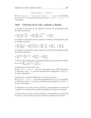 Capı́tulo 3. Continuidad en una variable 49
7. Sea I ⊂ R intervalo y f : R → R una función. Supongamos que existe un
M  0 tal que
|f(x) − f(y)| ≤ M|x − y| ∀x, y ∈ S. (∗)
Demostrar que f es uniformemente continua en I.
Nota: A la condición (∗) se la llama condición de Lipschitz y a la correspon-
diente función, función Lipschitziana.
8. Sean f, g : R → R dos funciones uniformemente continuas. Demostrar que
h = g ◦ f es uniformemente continua.
Solución. 1. (i) Existe f(c) = 2 cos c.
(ii) Tenemos:
lı́m
x→c+
f(x) = lı́m
x→c+
(ax + b)2
= (ac + b)2
,
lı́m
x→c−
f(x) = lı́m
x→c−
2 cos x = 2 cos c,
luego f es continua si y sólo si
(ac + b)2
= 2 cos c. (1)
Como (ac + b)2 ≥ 0, necesariamente ha de ser cos c ≥ 0. Cumpliéndose ésta
condición:
(ac + b)2
= 2 cos c ⇔ a =
√
2 cos c − b
c
(si c 6= 0).
Si c = 0, la igualdad (1) se transforma en b2 = 2 cos 0 = 2, y para b = ±
√
2
la función es continua en c para todo a ∈ R.
2. Supongamos que f(x0)  0. Como f es continua en x0, para todo   0
existe un δ  0 tal que:
x0 − δ  x  x0 + δ ⇒ f(x0) −   f(x)  f(x0) + . (1)
Elijamos  = f(x0)/2, entonces (1) se transforma en:
x0 − δ  x  x0 + δ ⇒
f(x0)
2
 f(x) 
3f(x0)
2
,
lo cual implica que f(x)  0 pues f(x0)/2  0. Es decir, f(x) y f(x0) tienen
el mismo signo en (x0 − δ, x0 + δ). Si f(x0)  0 basta elegir  = −f(x0)/2 y
razonar de manera análoga.
3. Consideremos la función f(x) = e−x + 2 − x. Tenemos:
f(2) = e−2
=
1
e2
 0 , f(3) = e−3
− 1 =
1
e3
− 1  0,
 