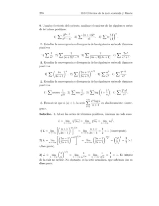 50 3.6 Miscelánea de continuidad
y la función f es continua en [2, 3]. Por el teorema de Bolzano existe c ∈ (2, 3)
tal que f(c) = 0. Es decir, la ecuación dada tiene al menos una solución real.
4. Consideremos la función
h : [a, b] → R , h(x) = f(x) − g(x).
La función h es continua en [a, b] por ser diferencia de continuas. Además
h(a) = f(a) − g(a)  0 , h(b) = f(b) − g(b)  0.
Como consecuencia del teorema de Bolzano, existe c ∈ (a, b) tal que h(c) =
f(c) − g(c) = 0. Es decir, f(c) = g(c) y por tanto las gráficas de f y g se
cortan.
5. Consideremos la función
f(x) =
x2 + 1
x − α
+
x6 + 1
x − β
.
Esta función es racional y está definida en el intervalo abierto (α, β), en
consecuencia es continua en dicho intervalo. Por otra parte
lı́m
x→α+
f(x) = +∞ , lı́m
x→β−
f(x) = −∞.
Por el teorema de los valores intermedios de las funciones continuas, existen
α1, β1 tales que α  α1  β1  β con f(α1)  0 y f(β1)  0.
Por el teorema de Bolzano, existe ξ ∈ [α1, β1] ⊂ (α, β) tal que f(ξ) = 0. Es
decir, la ecuación dada tiene al menos una solución en el intervalo (α, β).
6. Tenemos que demostrar que
∃  0 : ∀δ  0 ∃x, y ∈ (0, +∞) tal que

|x − y|  δ y
 