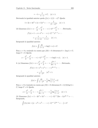 Capı́tulo 4. Derivadas 61
(b) y0 =
(cos x − sen x)(sen x − cos x) − (cos x + sen x)(sen x + cos x)
(sen x − cos x)2
=
− sen2 x − cos2 x + 2 sen x cos x − sen2 x − cos2 x − 2 sen x cos x
(sen x − cos x)2
=
−1 − 1
(sen x − cos x)2
=
−2
(sen x − cos x)2
.
(c) y0 = 1 tan x + x
1
cos2 x
=
sen x
cos x
+
x
cos2 x
=
sen x cos x + x
cos2 x
.
2. (a)
d
dx
(x arcsen x) = 1 · arcsen x + x
1
√
1 − x2
= arcsen x +
x
√
1 − x2
.
(b)
d
dx
(cot x−tan x) = −
1
sen2 x
−
1
cos2 x
=
− sen2 x − cos2 x
sen2 x cos2 x
=
−1
(sen 2x/2)2
=
−
4
sen2 2x
.
(c)
d
dt
(t2 − 2) cos t − 2t sen t

= 2t cos t+(t2−2)(− sen t)−2 sen t−2t cos t =
−t2 sen t.
3. (a) Por definición de función tangente, tan x =
sen x
cos x
. Usando la fórmula
de la derivada de un cociente con cos x 6= 0 :
d
dx
sen x
cos x

=
cos x cos x − (− sen x) sen x
cos2 x
=
cos2 x + sen2 x
cos2 x
=
1
cos2 x
.
(b) Por definición de función cotangente, cot x =
cos x
sen x
. Usando la fórmula
de la derivada de un cociente con sen x 6= 0 :
d
dx
cos x
sen x

=
− sen x sen x − cos x cos x
sen2 x
=
− sen2 x − cos2 x
sen2 x
= −
1
sen2 x
.
4. Usando las definiciones de las funciones cosecante, secante y la fórmula
de la derivada de un cociente:
d
dx
(csc x) =
d
dx

1
sen x

=
− cos x
sen2 x
= − cot x csc x.
d
dx
(sec x) =
d
dx

1
cos x

=
sen x
cos2 x
= tan x sec x.
5. Aplicando la definición de derivada y la fórmula del seno de la suma:
f0
(x) = lı́m
h→0
f(x + h) − f(x)
h
= lı́m
h→0
sen(x + h) − sen x
h
= lı́m
h→0
sen x cos h + cos x sen h − sen x
h
= lı́m
h→0
sen x(cos h − 1) + cos x sen h
h
 