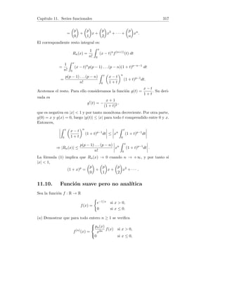Capı́tulo 4. Derivadas 69
9. f0(x) =
1
log sen x
cos x
sen x
⇒ f0(π/4) =
1
log
√
2
2
√
2
2
√
2
2
=
1
log
√
2
2
.
4.10. Teorema de la función inversa
1. Hallar f−1
0
(9) siendo f(x) = x3 + 1.
2. Hallar f−1
0
(16), siendo f(x) = x3 + 2x2 + 3x + 10.
3. Hallar f−1
0
(2), siendo f(x) = 3
√
x3 + 5x + 2.
4. Siendo f(x − 2) = x3 + 1 y g(x) = f(arctan x), calcular g−1
0
(9).
5. Usando el teorema de la derivada de la función inversa, deducir la fórmula
de la derivada de la función arcoseno.
6. Usando el teorema de la derivada de la función inversa, deducir la fórmula
de la derivada de la función exponencial.
7. Deducir una fórmula para f−1
00
(x). Como aplicación, calcular p−1
00
(0)
siendo p(x) = 2x + 7x2 + 10x3.
Solución. Recordamos el teorema de la función inversa:
Sea f una función definida en el intervalo abierto (a, b) y x0 ∈ (a, b). Supon-
gamos que se verifica:
1) f0 existe y es continua en (a, b).
2) f0(x0) 6= 0.
Entonces, existe un intervalo abierto I ⊂ (a, b) que contiene a x0 y un in-
tervalo abierto J que contiene a y0 = f(x0) tal que la función f : I → J
es biyectiva. Además, la función inversa f−1 : J → I es derivable en J con
derivada continua, y se verifica:
f−1
0
(y) =
1
f0(y)
si y = f(x).
1. Tenemos f0(x) = 3x2, luego f es derivable en todo R con derivada conti-
nua. Hallemos f−1(9) :
x0 = f−1
(9) ⇔ f(x0) = 9 ⇔ x3
0 + 1 = 9 ⇔ x0 = 2.
Pero f0(2) = 12 6= 0 con lo cual se verifican todas las hipótesis del teorema
de la función inversa. Tenemos:
f−1
0
(9) =
1
f0(2)
=
1
12
.
 