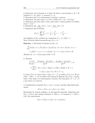 76 4.13 Derivadas de órdenes superiores
f(n+1)(x) = f(n)(x)
0
= (−1)nn!(x − 1)−n−1
0
= (−1)nn!(−n − 1)(x − 1)−n−2 = (−1)n+1n!(n + 1)(x − 1)−(n+1)−1
= (−1)n+1(n + 1)!(x − 1)−(n+1)−1.
Es decir, la fórmula es cierta para n + 1.
4. Descompongamos previamente f(x) en suma de fracciones racionales sim-
ples. Las raı́ces del denominador son 1 y −2, por tanto:
2x + 1
x2 + x − 2
=
A
x − 1
+
B
x + 2
=
A(x + 2) + B(x − 1)
(x − 1)(x + 2)
.
La igualdad anterior implica 2x+1 = A(x+2)+B(x−1). Para x = 1 queda
3 = 3A, es decir A = 1. Para x = −2 queda −3 = 3B, es decir B = 1. La
función dada se puede pues expresar en la forma
f(x) = g(x) + h(x) con g(x) =
1
x − 1
, g(x) =
1
x + 2
.
Entonces, f(n)(x) = g(n)(x) + h(n)(x). La derivada g(n)(x) ya la hallamos en
el ejercicio anterior, y la derivada h(n)(x) se calcula de manera totalmente
análoga. Quedarı́a:
f(n)
(x) = (−1)n
n!(x − 1)−n−1
+ (−1)n
n!(x + 2)−n−1
,
que podemos expresar en la forma:
f(n)
(x) = (−1)n
n!

1
(x − 1)n+1
+
1
(x + 2)n+1

.
5. Tenemos
f0
(x) = −ke−kx
, f00
(x) = k2
e−kx
, f(3)
(x) = −k3
e−kx
.
El cálculo de las anteriores derivadas permite conjeturar la fórmula: f(n)(x) =
(−1)nkne−kx. Vamos a demostrarla por inducción. El paso base ya está ve-
rificado, veamos el paso de inducción. Supongamos que la fórmula es cierta
para n. Entonces,
f(n+1)
(x) =

f(n)
(x)
0
=

(−1)n
kn
e−kx
0
= (−1)n
(−k)kn
e−kx
= (−1)n+1
kn
e−kx
.
Es decir, la fórmula es cierta para n + 1.
 