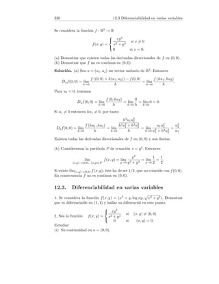 82 4.15 Aplicaciones geométricas de la derivada

n
0

= 1 =

n + 1
0

,

n
n

= 1 =

n + 1
n + 1

podemos escribir
(uv)(n+1)
=
n
X
k=0

n
k

u(n−k+1)
v(k)
+
n+1
X
k=1

n
k − 1

u(n−k+1)
v(k)
=

n
0

u(n+1)
v(0)
+
n
X
k=1

n
k

u(n−k+1)
v(k)
+
n
X
k=1

n
k − 1

u(n−k+1)
v(k)
+

n
n

u(0)
v(n+1)
=

n + 1
0

u(n+1)
v(0)
+
n
X
k=1

n + 1
k

u(n+1−k)
v(k)
+

n + 1
n + 1

u(0)
v(n+1)
=
n+1
X
k=0

n + 1
k

u(n+1−k)
v(k)
,
lo cual implica que la fórmula es cierta para n + 1.
7. Llamando u = ex y v = x obtenemos

















u(0) = ex
u(1) = ex
u(2) = ex
u(3) = ex
. . .
u(n) = ex

















v(0) = x
v(1) = 1
v(2) = 0
v(3) = 0
. . .
v(n) = 0.
Por tanto,
y(n)
= (uv)(n)
=

n
0

ex
x +

n
1

ex
· 1 = xex
+ nex
= (x + n)ex
.
4.15. Aplicaciones geométricas de la derivada
1. Hallar las ecuaciones de las rectas tangente y normal a la curva y =
x3 − x2 + 2x + 3 en el punto de abscisa x = 0.
2. Hallar las ecuaciones de las rectas tangente y normal a la curva y = cos x
en el punto de abscisa x = π.
3. Hallar las ecuaciones de las rectas tangente y normal a la catenaria y =
 